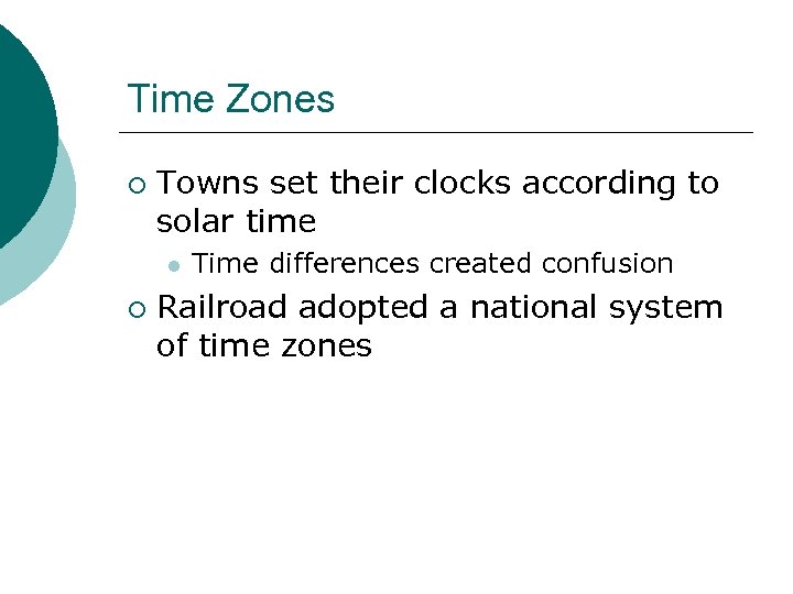 Time Zones ¡ Towns set their clocks according to solar time l ¡ Time