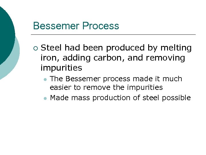 Bessemer Process ¡ Steel had been produced by melting iron, adding carbon, and removing