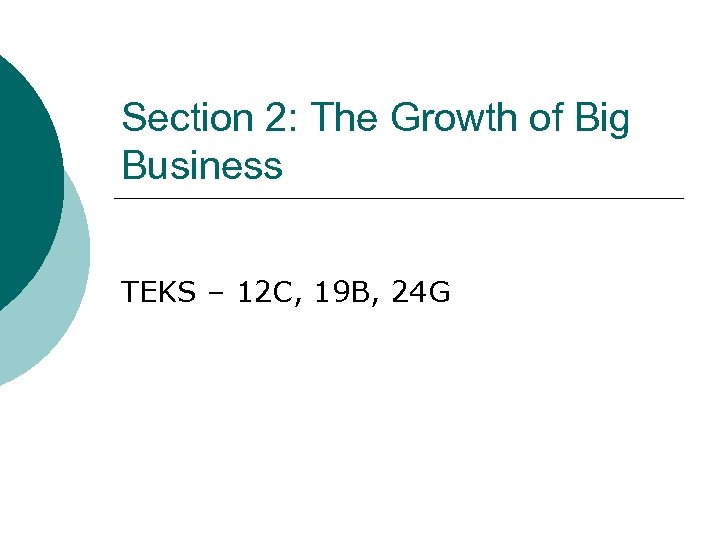 Section 2: The Growth of Big Business TEKS – 12 C, 19 B, 24