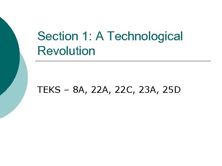 Section 1: A Technological Revolution TEKS – 8 A, 22 C, 23 A, 25