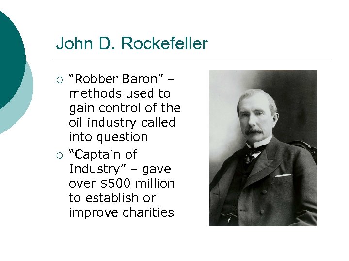 John D. Rockefeller ¡ ¡ “Robber Baron” – methods used to gain control of