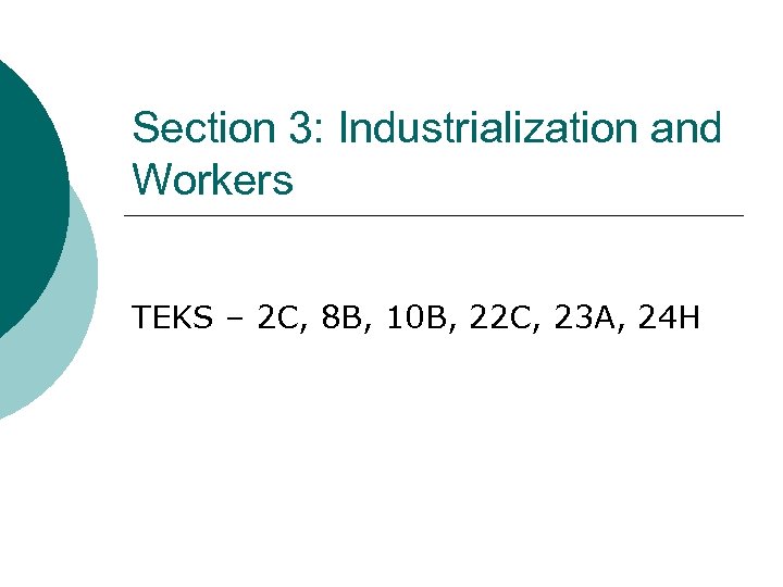 Section 3: Industrialization and Workers TEKS – 2 C, 8 B, 10 B, 22