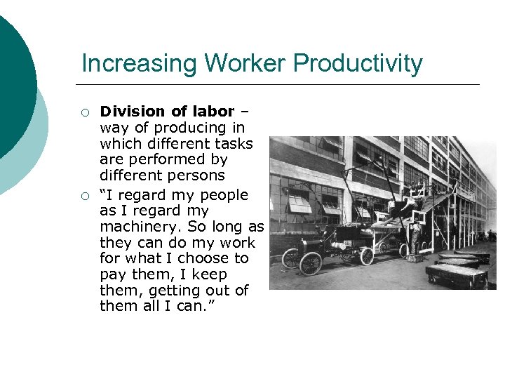 Increasing Worker Productivity ¡ ¡ Division of labor – way of producing in which