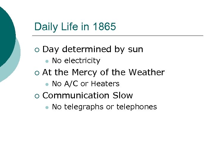 Daily Life in 1865 ¡ Day determined by sun l ¡ At the Mercy
