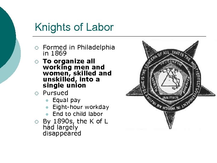 Knights of Labor ¡ ¡ ¡ Formed in Philadelphia in 1869 To organize all