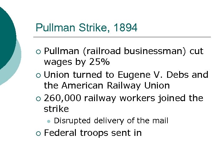 Pullman Strike, 1894 Pullman (railroad businessman) cut wages by 25% ¡ Union turned to