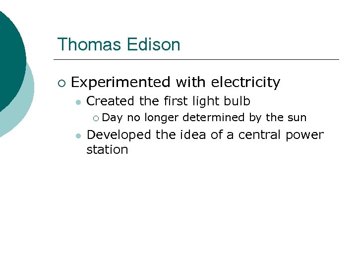 Thomas Edison ¡ Experimented with electricity l Created the first light bulb ¡ l