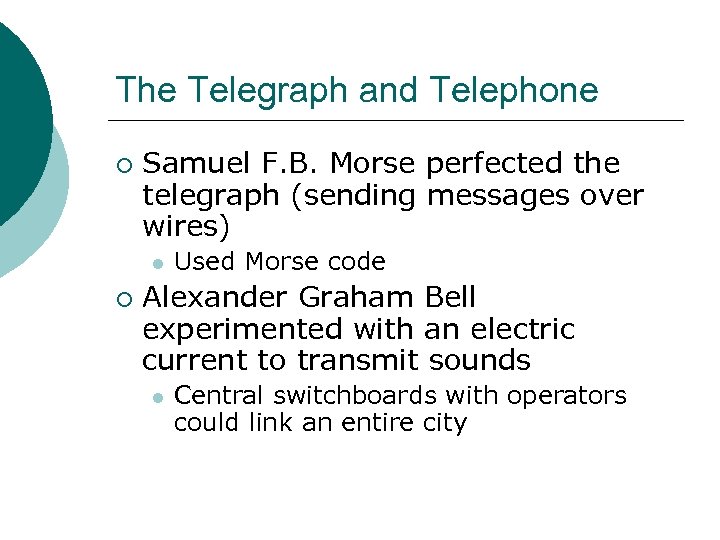 The Telegraph and Telephone ¡ Samuel F. B. Morse perfected the telegraph (sending messages