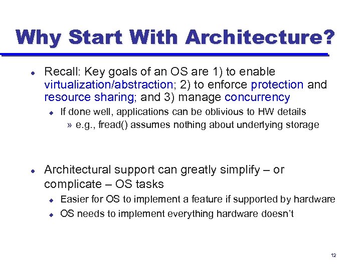 Why Start With Architecture? l Recall: Key goals of an OS are 1) to