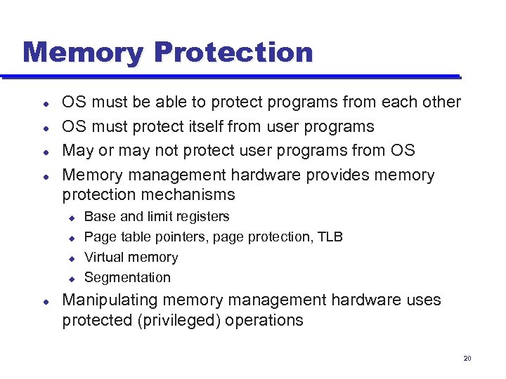 Memory Protection l l OS must be able to protect programs from each other