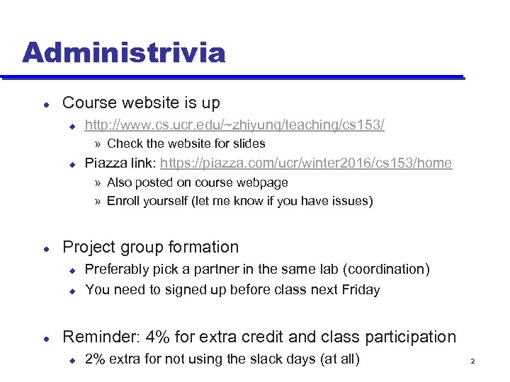 Administrivia l Course website is up u http: //www. cs. ucr. edu/~zhiyunq/teaching/cs 153/ »