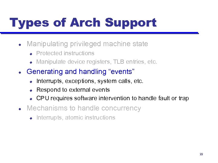 Types of Arch Support l Manipulating privileged machine state u u l Generating and