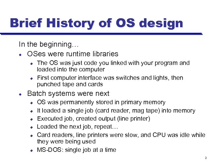 Brief History of OS design In the beginning… l OSes were runtime libraries u