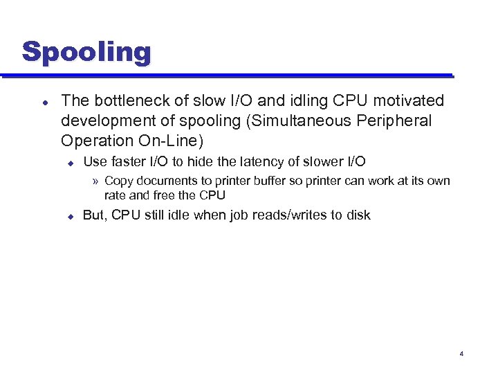 Spooling l The bottleneck of slow I/O and idling CPU motivated development of spooling
