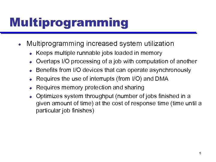 Multiprogramming l Multiprogramming increased system utilization u u u Keeps multiple runnable jobs loaded
