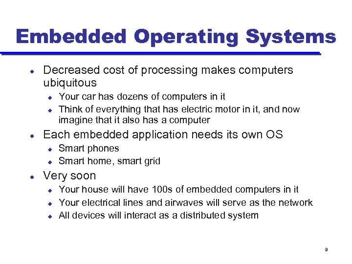 Embedded Operating Systems l Decreased cost of processing makes computers ubiquitous u u l