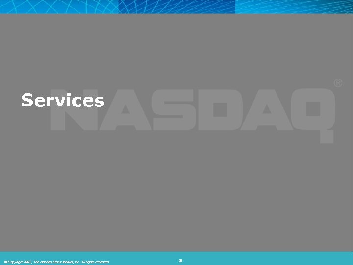 Services © 2005, The Nasdaq Stock Market, Inc. All rights © Copyright 2006, The