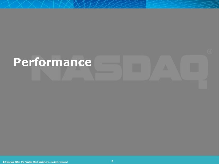 Performance © 2005, The Nasdaq Stock Market, Inc. All rights © Copyright 2006, The