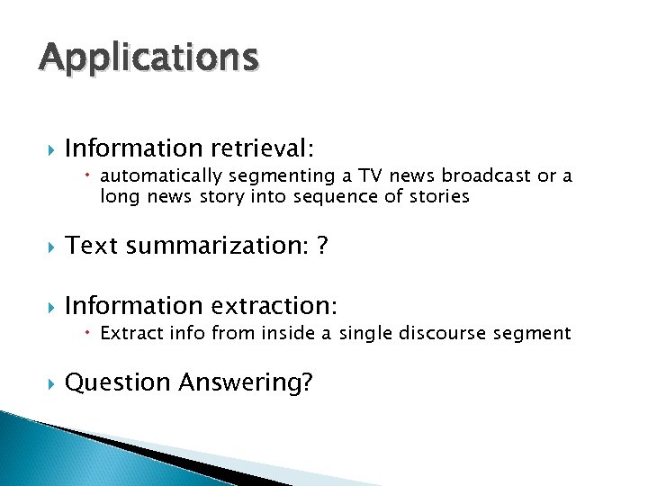 Applications Information retrieval: automatically segmenting a TV news broadcast or a long news story