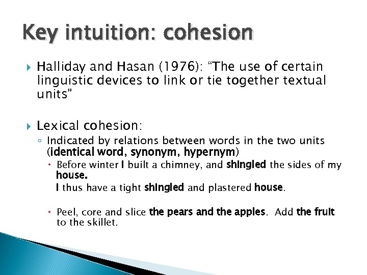 Key intuition: cohesion Halliday and Hasan (1976): “The use of certain linguistic devices to