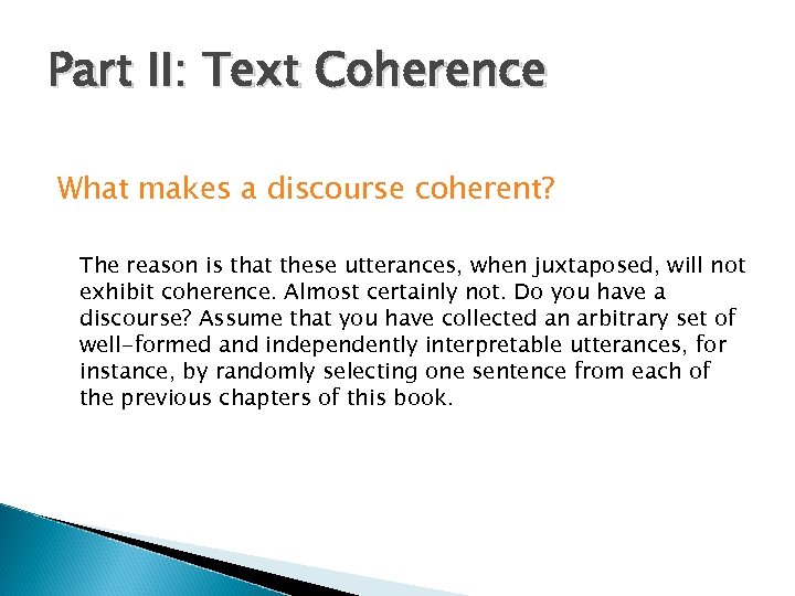 Part II: Text Coherence What makes a discourse coherent? The reason is that these