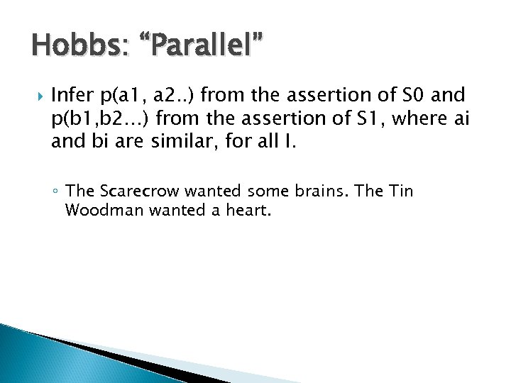 Hobbs: “Parallel” Infer p(a 1, a 2. . ) from the assertion of S