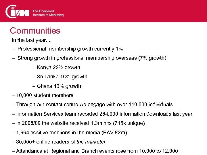 Communities In the last year. . – Professional membership growth currently 1% – Strong