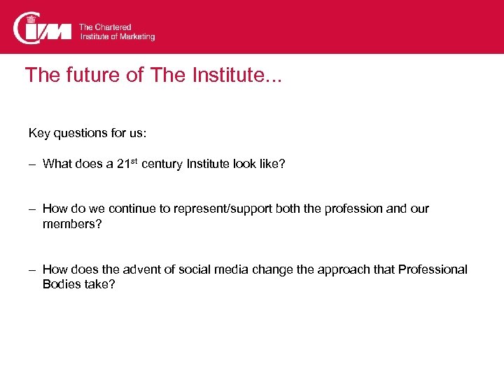 The future of The Institute. . . Key questions for us: – What does