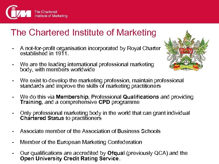 The Chartered Institute of Marketing - A not-for-profit organisation incorporated by Royal Charter established