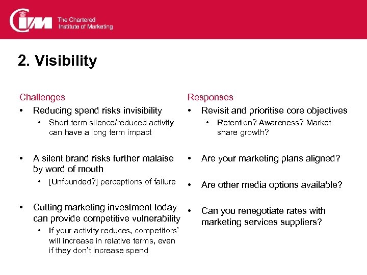 2. Visibility Challenges • Reducing spend risks invisibility • • Short term silence/reduced activity