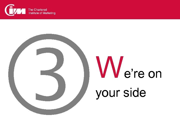  We’re on your side 