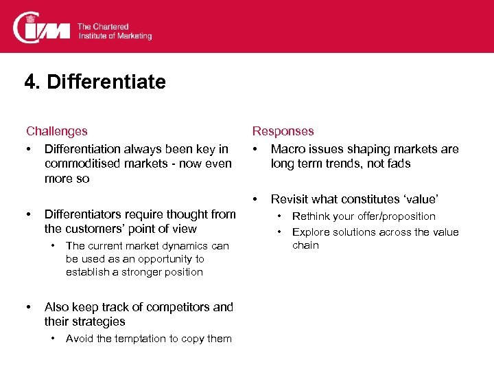 4. Differentiate Challenges • Differentiation always been key in commoditised markets - now even