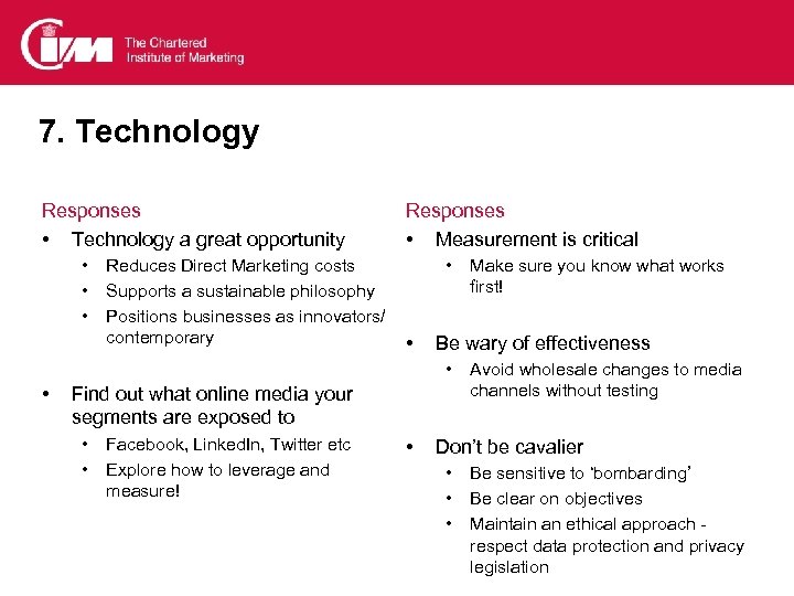 7. Technology Responses • Technology a great opportunity • • • Reduces Direct Marketing