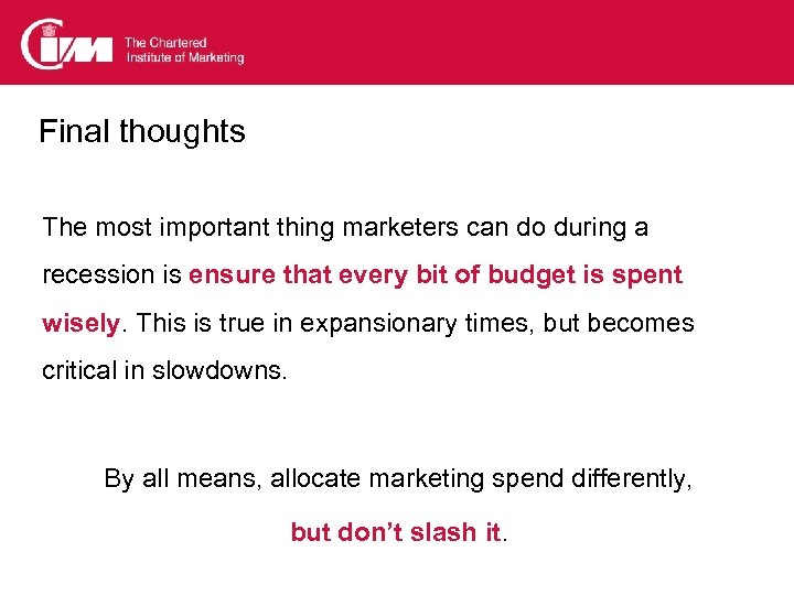 Final thoughts The most important thing marketers can do during a recession is ensure