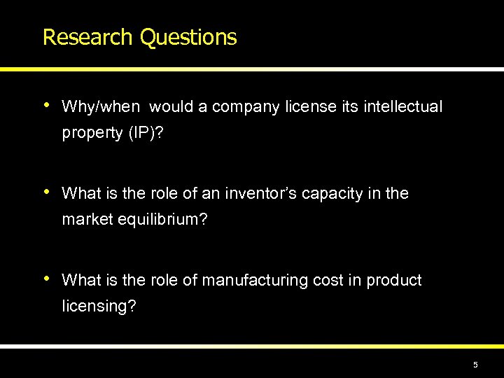 Research Questions • Why/when would a company license its intellectual property (IP)? • What