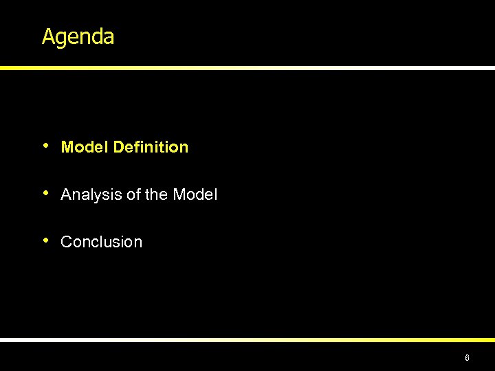 Agenda • Model Definition • Analysis of the Model • Conclusion 6 