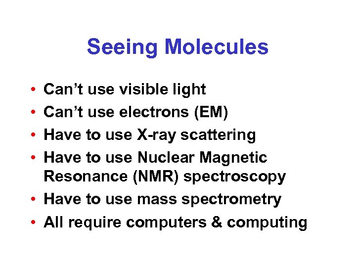 Seeing Molecules • • Can’t use visible light Can’t use electrons (EM) Have to