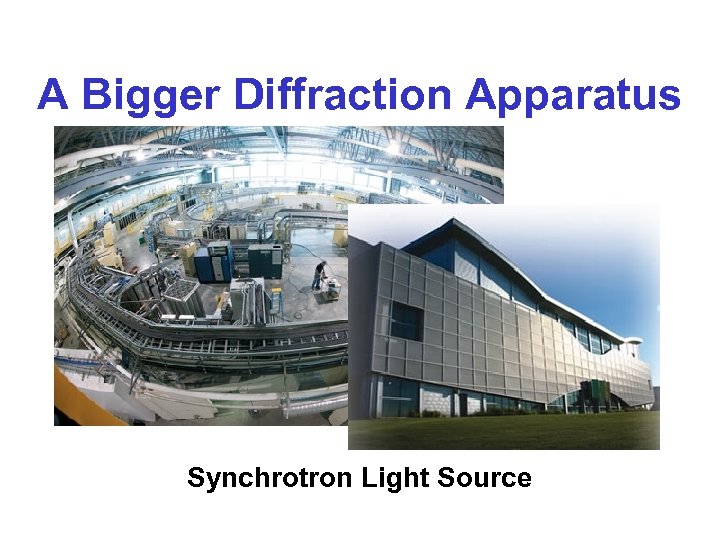 A Bigger Diffraction Apparatus Synchrotron Light Source 