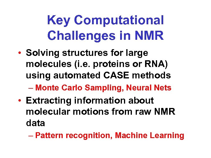 Key Computational Challenges in NMR • Solving structures for large molecules (i. e. proteins