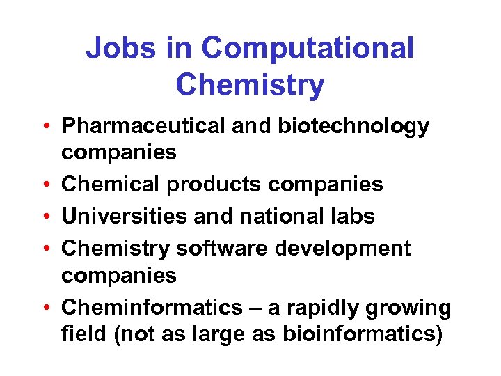 Jobs in Computational Chemistry • Pharmaceutical and biotechnology companies • Chemical products companies •