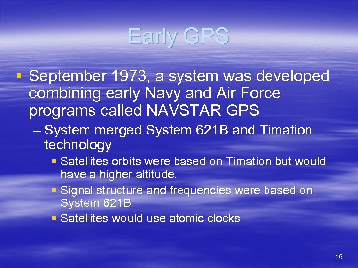 Early GPS § September 1973, a system was developed combining early Navy and Air