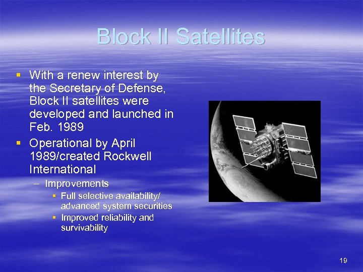 Block II Satellites § With a renew interest by the Secretary of Defense, Block