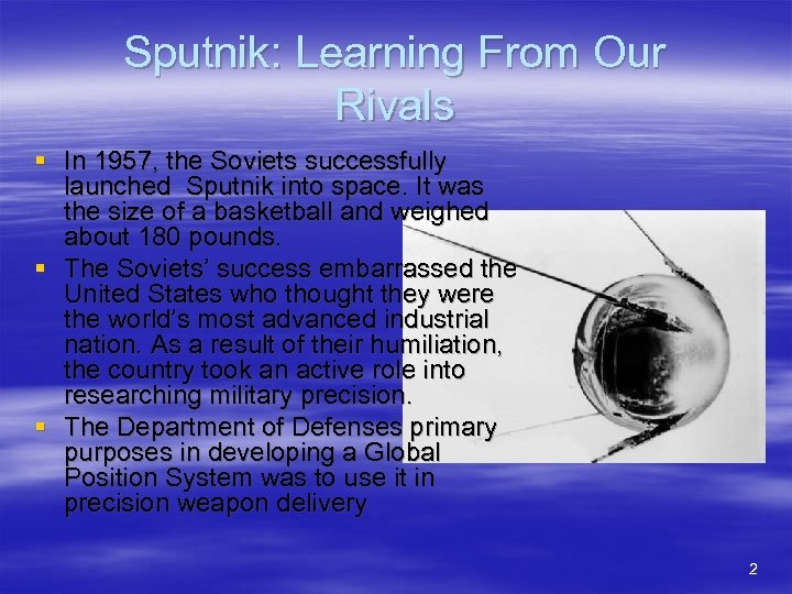 Sputnik: Learning From Our Rivals § In 1957, the Soviets successfully launched Sputnik into
