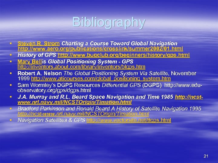 Bibliography § Steven R. Strom Charting a Course Toward Global Navigation http: //www. aero.