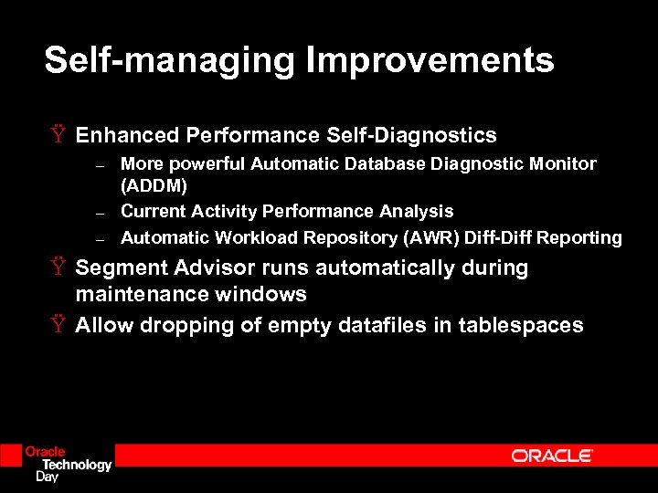 Self-managing Improvements Ÿ Enhanced Performance Self-Diagnostics – – – More powerful Automatic Database Diagnostic