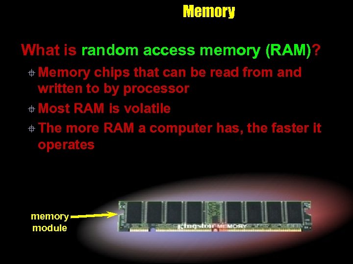 Memory What is random access memory (RAM)? ° Memory chips that can be read