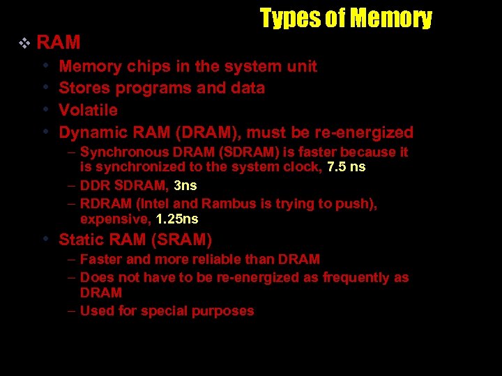 Types of Memory v RAM • Memory chips in the system unit • Stores