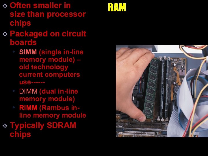 v Often smaller in size than processor chips v Packaged on circuit boards •