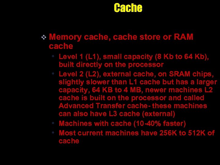 Cache v Memory cache, cache store or RAM cache • Level 1 (L 1),