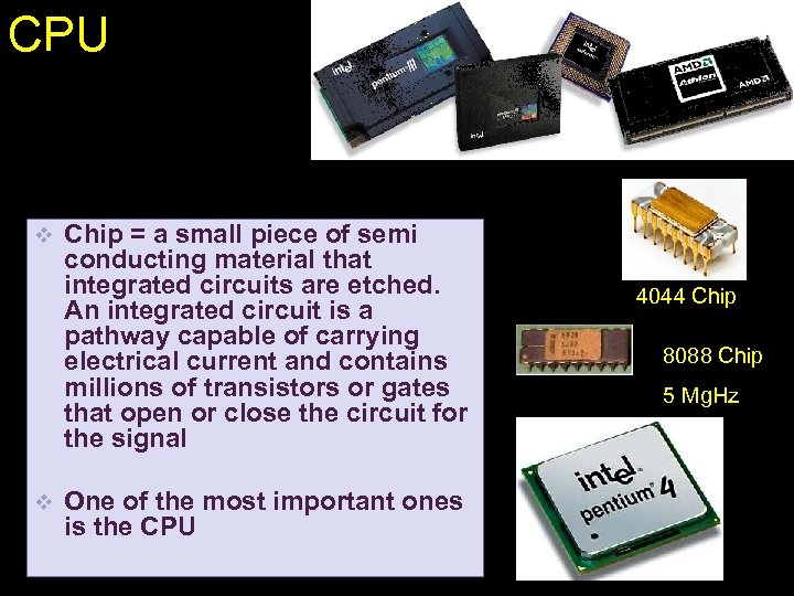 CPU v v CPU Chip = a small piece of semi conducting material that